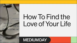 How To Find The Love Of Your Life | Eric Teplitz | Medium Day 2023