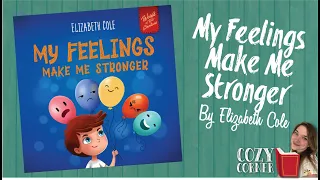 My Feelings Make Me Stronger By Elizabeth Cole I My Cozy Corner Storytime Read Aloud