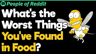 What's the Worst Things You've Found in Food?