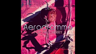 01 Aerodrömme - Pop The Cherry