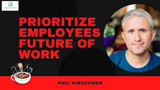 Businesses Prioritize Employee Empowerment In Their Future Workplace Strategy - Phil Kirschner