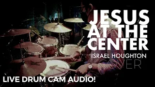 Live Drum Cam / JESUS AT THE CENTER By Israel Houghton / Cover