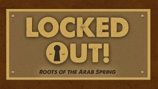 Locked Out! Roots of the Arab Spring - Full Video