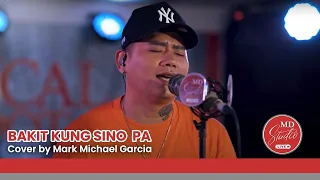 Bakit Kung Sino Pa cover by Tawag ng Tanghalan Grand Champion Mark Michael Garcia | MD Studio