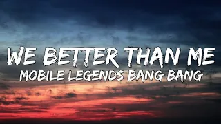 WE BETTER THAN ME (Lyrics) | 515 M-World Theme Song | Mobile Legends: Bang bang
