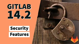 GitLab 14.2 Release: New Security Features
