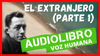 EL EXTRANJERO de Albert Camus - AUDIOLIBRO voz humana (PARTE 1)