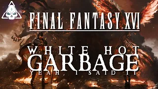 Final Fantasy XVI is White Hot Garbage