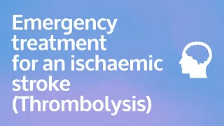 Emergency treatment for an ischaemic stroke (Thrombolysis)