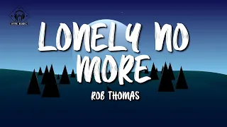 Rob Thomas - Lonely No More (Lyrics)