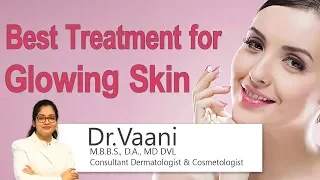 Best Treatment for Glowing Skin|How to get glowing skin|Glowing&Healthy skin Dr.Vaani| Dermatologist