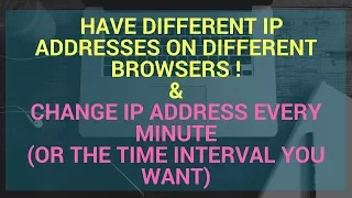 How to change IP address every 10 seconds || Have different IP on different browsers