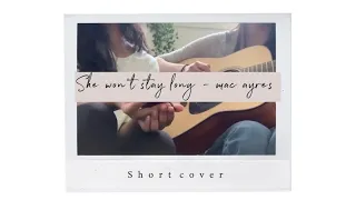 she won’t stay long (by mac ayres) - cover