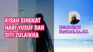 KISAH SINGKAT NABI YUSUF & SITI ZULAIKHA || Ustadz Khalid Basalamah, Lc., M.A