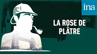 Les Enquêtes de Sherlock Holmes : "La Rose de plâtre" | Podcast INA