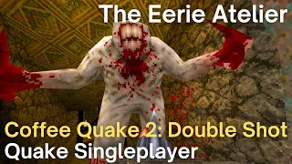 Quake Singleplayer - Coffee Quake 2: Double Shot  - The Eerie Atelier (e4m19_grue)