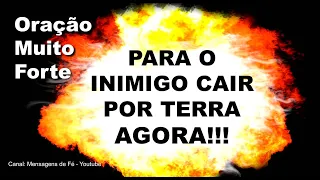 oração para fazer o inimigo cair por terra agora - Oração Fortíssima