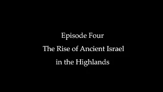 Episode Four: The Rise of Ancient Israel in the Highlands