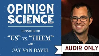 "Us" versus "Them" with Dr. Jay Van Bavel