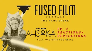 Ahsoka Episode 3 Reaction | Star Wars Discussion | Disney+ Series Review | Fused Film Podcast