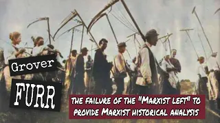 Grover Furr on failures of "marxists" to provide Marxist historical analysis