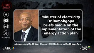 Minister of Electricity Dr Ramokgopa briefs media on the implementation of the energy action plan