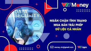 NGĂN CHẶN MUA BÁN TRÁI PHÉP DỮ LIỆU CÁ NHÂN | VTVMoney