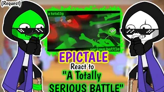 EPICTALE REACT TO "A TOTALLY SERIOUS BATTLE" (REQUEST)