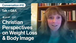 Christian Views on Weight Loss & Body Image | Hannah Craven | ISCAST–NZCIS Conversations