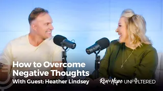 Ron + Hope: Unfiltered - How to Overcome Negative Thoughts with Guest: Heather Lindsey