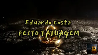 Eduardo Costa- Feito Tatuagem (LETRA)