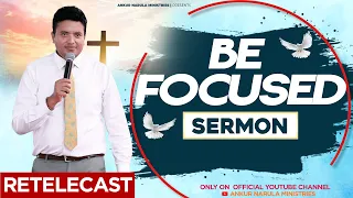 BE FOCUSED || SERMON Re-telecast || By Apostle Ankur Yoseph Narula || ANKUR NARULA MINISTRIES