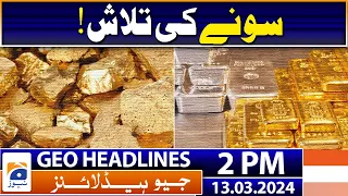 Geo Headlines 2 PM | Looking for gold! | 13th March 2024