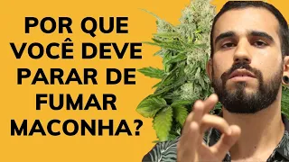 POR QUE VOCÊ DEVE PARAR DE FUMAR MACONHA?