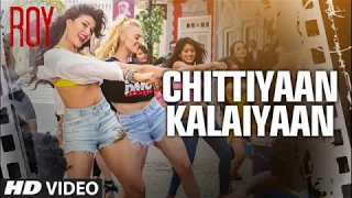 'Chittiyaan Kalaiyaan' FULL VIDEO SONG | Roy | Meet Bros Anjjan, Kanika Kapoor |