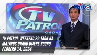 TV Patrol Weekend 20 taon na matapos unang umere noong Pebrero 14, 2004 | TV Patrol