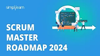 Roadmap to Become a Scrum Master 2024 | Scrum Master Career Path | Scrum Master Roadmap |Simplilearn