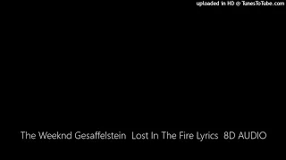 The Weeknd Gesaffelstein  Lost In The Fire Lyrics  8D AUDIO