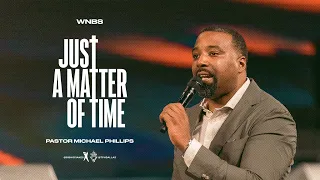 Just A Matter Of Time - Pastor Michael Phillips