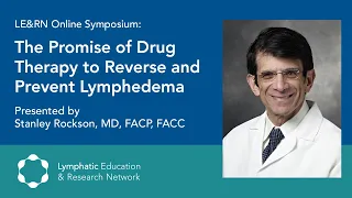 The Promise of Drug Therapy to Reverse and Prevent Lymphedema - LE&RN Symposium