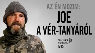 AZ ÉN MOZIM: Joe a Vér-tanyáról, 1995. /// Friderikusz Archív 255.