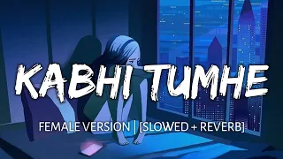 Kabhi Tumhe Female Version [Slowed + Reverb] - Palak Muchhal | Shershaah | Lofi Song | Danish Pwskr