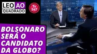 Leo ao quadrado: Bolsonaro será o candidato da Globo?