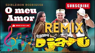 BANDA  DJAVÚ O meu Amor Remix (Edirleison Rodrigues)