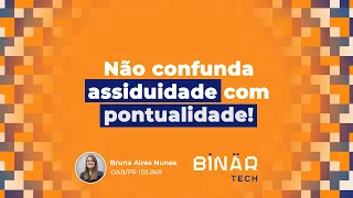 Não confunda ASSIDUIDADE com PONTUALIDADE