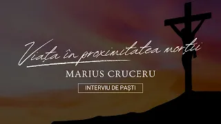 Viața în proximitatea morții | Interviu cu Marius Cruceru