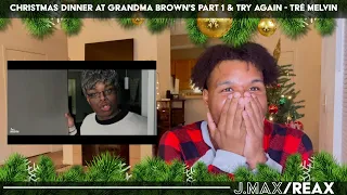 Christmas Dinner at Grandma Brown's Part 1 & Try Again - Tré Melvin | J.Max/Reax (Reaction)