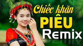 Chiếc Khăn Piêu Remix - NHẠC ĐỎ CÁCH MẠNG TÂY BẮC REMIX - Nhạc Sống Vùng Cao Dj Bass Căng Ngút Trời