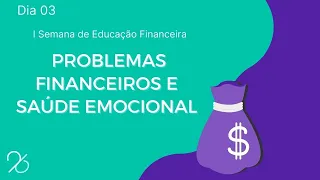 PROBLEMAS FINANCEIROS E SAÚDE EMOCIONAL - I Semana de Educação Financeira