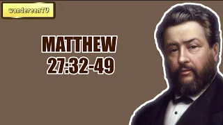 MATTHEW 27:32-49 || CHARLES SPURGEON || Volume 63: 1917